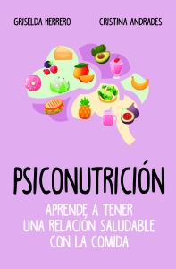 Psiconutrición. Aprende a tener una relación saludable con la comida Psiconutrición. Aprende a tener una relación saludable con la comida