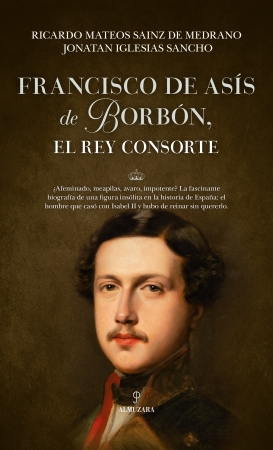 Portada del libro Francisco de Asís de Borbón, el rey consorte