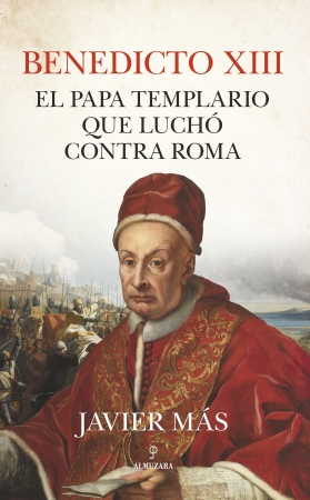 Portada del libro Benedicto XIII. El papa templario que luchó contra Roma