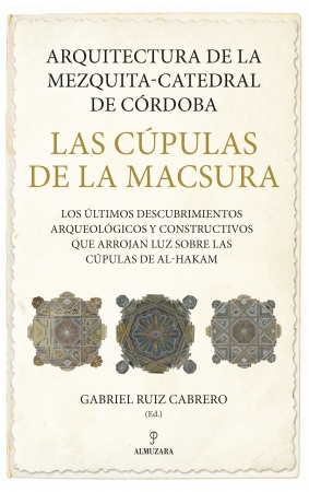 Portada del libro Arquitectura de la Mezquita-Catedral de Córdoba. Las cúpulas de la Macsura