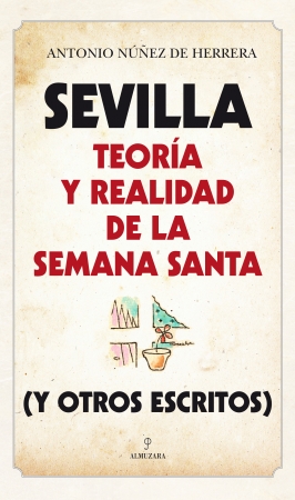 Portada del libro Sevilla: Teoría y realidad de la Semana Santa (y otros escritos)