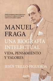 Manuel Fraga, una biografía intelectual